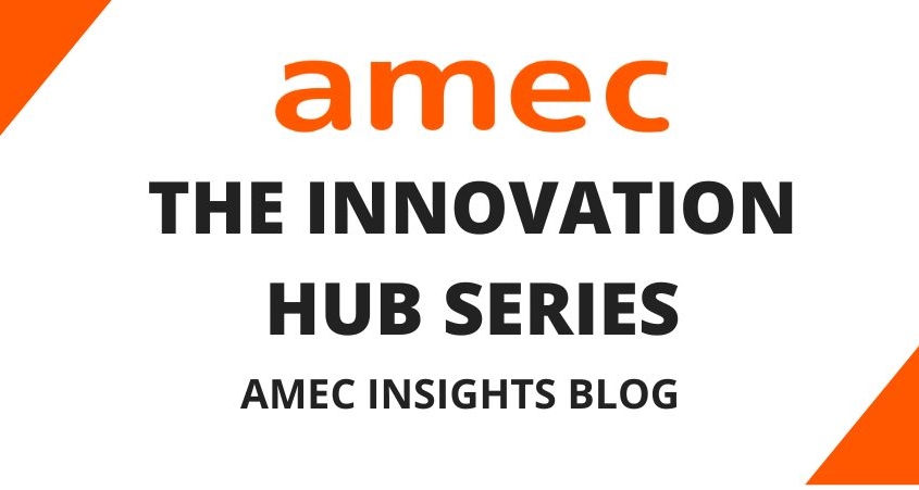 The Innovation Hub Series_AMEC Insights blog