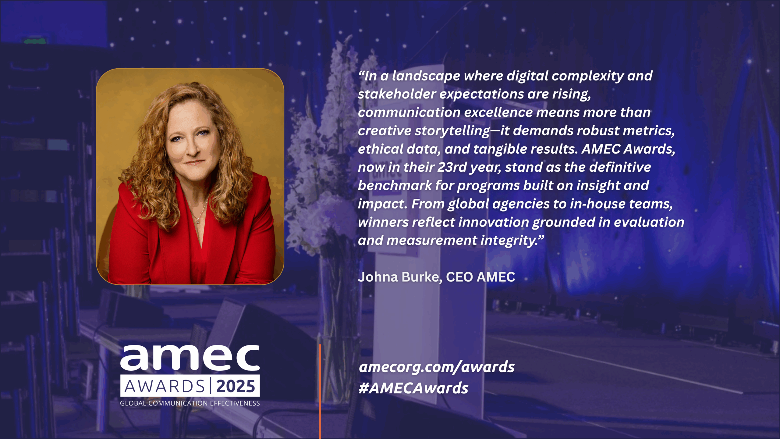 Johna Burke, CEO AMEC, discusses the Awards’ role in driving communication measurement forward.